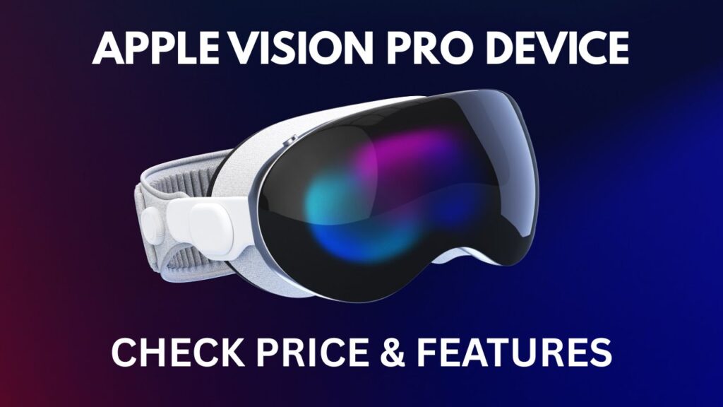 Apple Vision Pro Device, Features, Price, How To Use