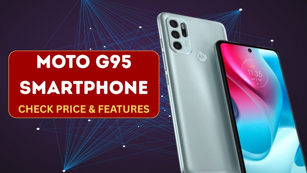 Moto G95 Smartphone, Features, Price, Battery, Specs