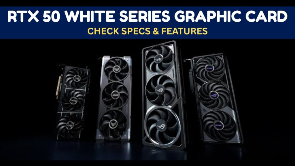 ⁠RTX 50 White Series Graphic Card, Price, Features