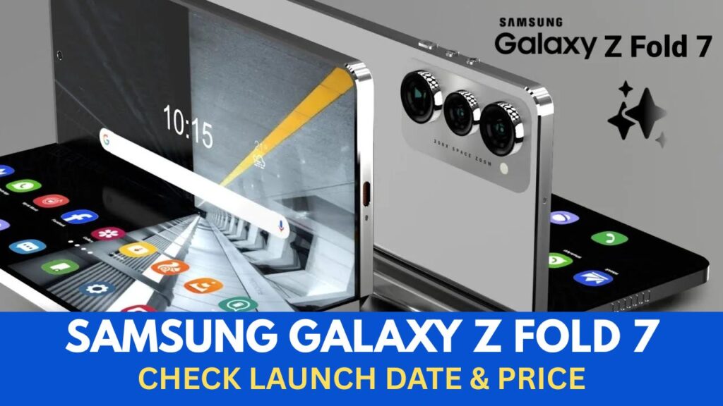 Samsung Galaxy Z Fold 7, Features, Price, Launch Date, Specs