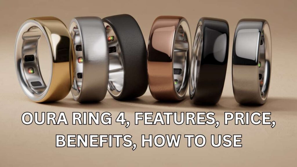 Oura Ring 4, Features, Price, Benefits, How To Use